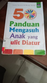 50 Panduan Mengasuh Anak yang sulit Diatur
