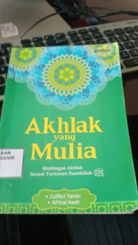 Image of Akhlak yang Mulia: Bimbingan Akhlak Sesuai Tuntutan Rasulullah