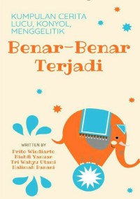 Benar-Benar Terjadi Kumpulan Cerita Lucu, Konyol, Menggelitik