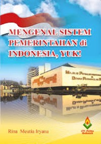 Mengenal Sistem Pemerintahan di Indonesia, Yuk!